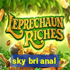 sky bri anal